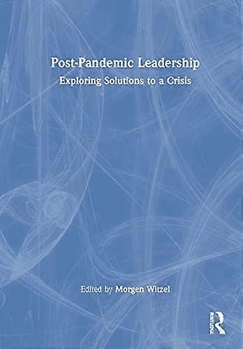 Post Pandemic Leadership: Exploring Solutions to a Crisis