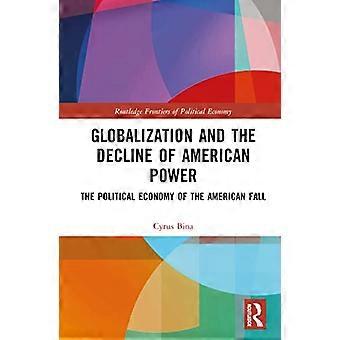 Globalization and the Decline of American Power The Political Economy of the American Fall