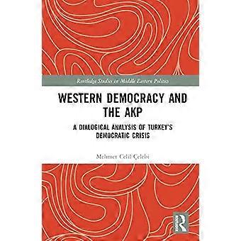Western Democracy and the AKP A Dialogical Analysis of Turkeys Democratic Crisis