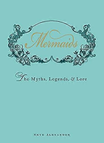 Mermaids: The Myths Legends and Lore