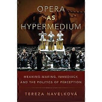 Oper als Hypermedium: Bedeutungsstiftung, Unmittelbarkeit und Wahrnehmungspolitik