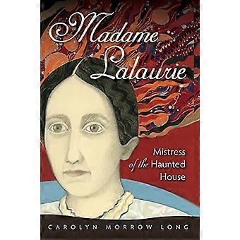 Madame Lalaurie, Mistress of the Haunted House