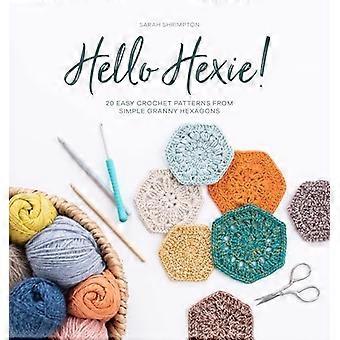 Hallo Hexie!: 20 einfache häkeln Muster aus einfachen Oma Sechsecke