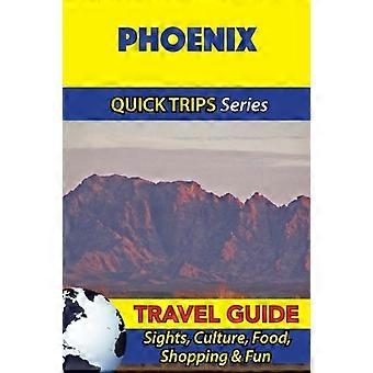 Phoenix Reisgids (Quick Trips Series): Bezienswaardigheden, Cultuur, Eten, Winkelen & Fun