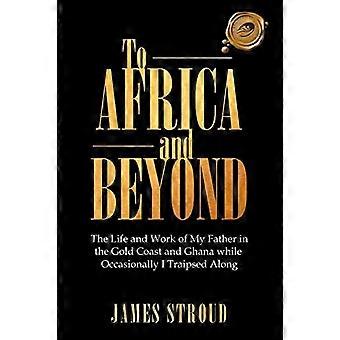 Til Afrika og videre: Livet og arbeidet til min far på Gullkysten og Ghana, mens jeg av og til trakk med