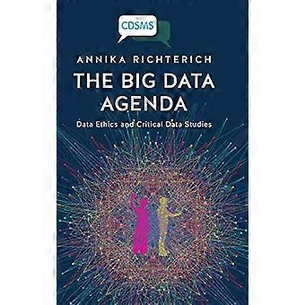 Die Big Data Agenda: Datenethik und kritische Datenstudien (Critical Digital and Social Media Studies)