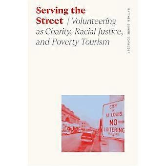 Serving the Street Volunteering as Charity Racial Justice and Poverty Tourism