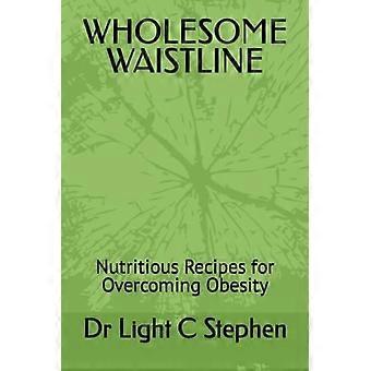 Wholesome Waistline Nutritious Recipes for Overcoming Obesity