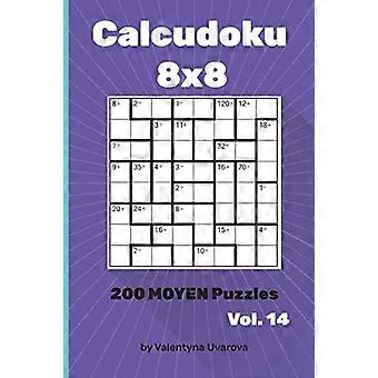 Calcudoku 200 Moyen Puzzles 88 Vol. 14 - Valentyna Uvarova