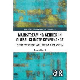 Mainstreaming Gender in Global Climate Governance Women and Gender Constituency in the UNFCCC