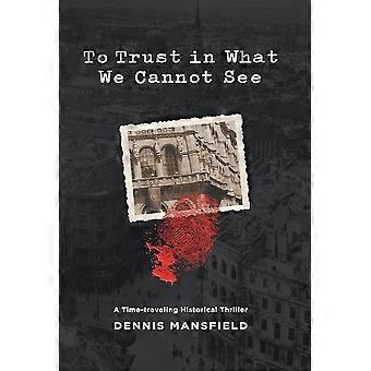 To trust in what we cannot see