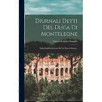 Diurnali Detti Del Duca Di Monteleone Nella Primitiva Lezione Da Un Testo A Penn - Nunzio Federico Faraglia - Hardcover - English Book - History
