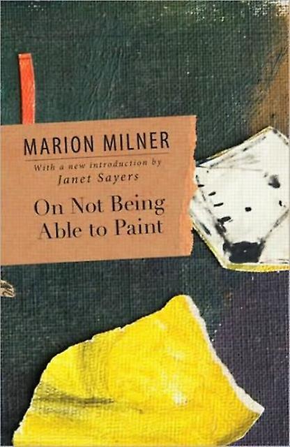 On Not Being Able To Paint by Marion Milner Paperback