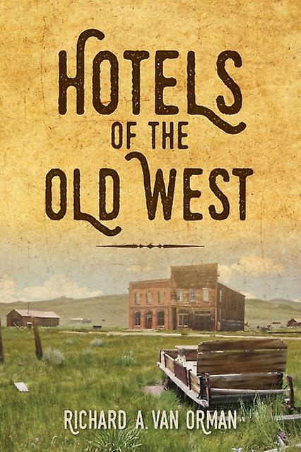 Hotels Of The Old West by Richard A Van Orman Paperback Book