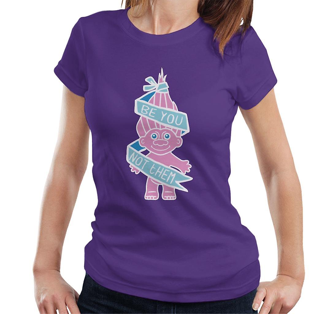 Trolls Be You Not Them Women's T-Shirt