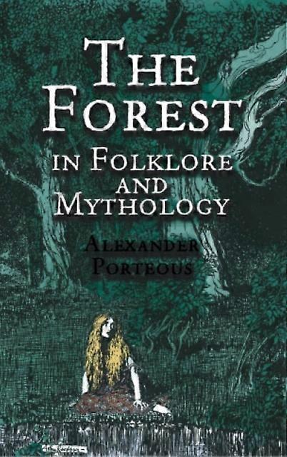 The Forest In Folklore And Mythology by Alexander Porteous Paperback