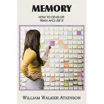 Memória: Como Desenvolvê-la, Treiná-la e Usá-la - William Walker Atkinson