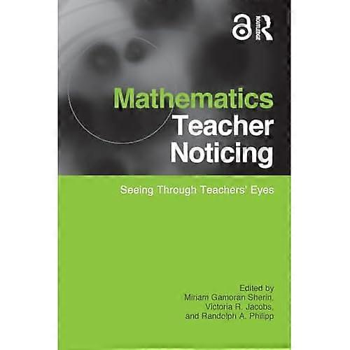 Mathematics Teacher Noticing: Seeing Through Teachers' Eyes
