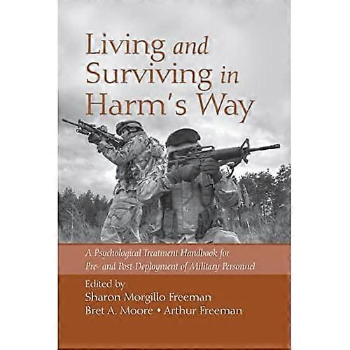 Living and Surviving in Harm's Way: A Psychological Treatment Handbook for Pre- and Post-Deployment of Military Personnel