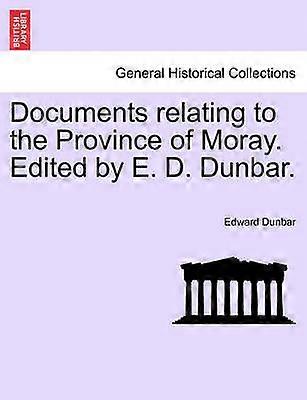 Documents relating to the Province of Moray Edited by E D Dunbar