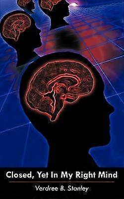 Closed Yet In My Right Mind