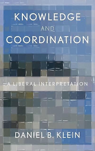 Knowledge And Coordination A Liberal Interpretation - Daniel B. Klein - Hardcover - en Book