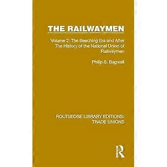 The Railwaymen Volume 2 The Beeching Era and After The History of the National Union of Railwaymen