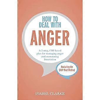 How to Deal met woede: een 5-stap, CBT-gebaseerd plan voor het beheer van de woede en frustratie te overwinnen