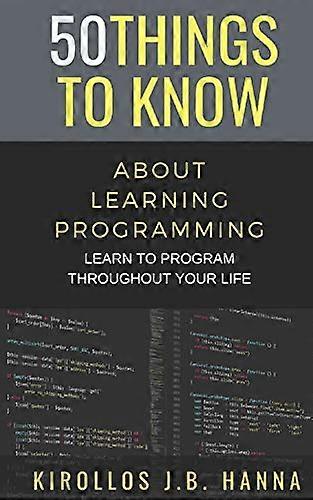 50 Things to Know about Learning Programming: Learn to Program Throughout Your Life (50 Things to Know)