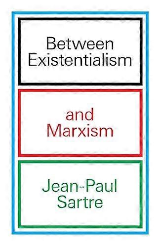 Between Existentialism and  Marxism