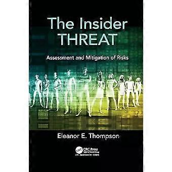 The Insider Threat Assessment And Mitigation Of Risks - Eleanor E. Thompson