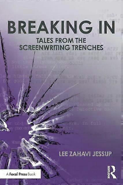 Breaking In Tales From The Screenwriting Trenches - Lee Jessup