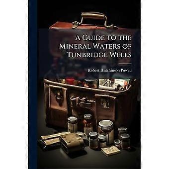 A Guide to the Mineral Waters of Tunbridge Wells