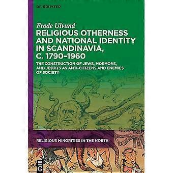 Religiöse Andersartigkeit und nationale Identität in Skandinavien, ca. 1790–1960: Die Konstruktion von Juden, Mormonen und Jesuiten als Bürgerfeinde und Staatsfeinde