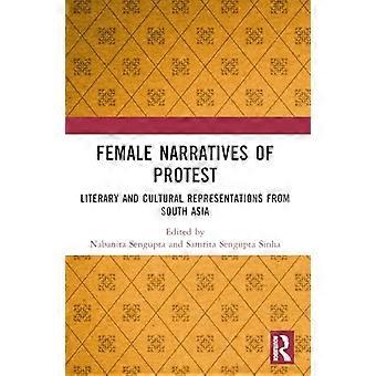 Female Narratives of Protest Literary and Cultural Representations from South Asia