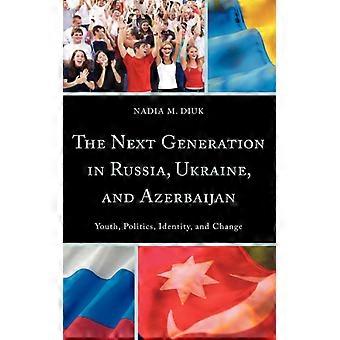 Next Generation In Russia Ukraine And Azerbaijan Youth Politics Iden - Nadia M. Diuk - Hardcover - English Book - History