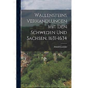 Wallensteins Verhandlungen Mit Den Schweden Und Sachsen 1631-1634 - Arnold Gaedeke - Paperback - English Book - History