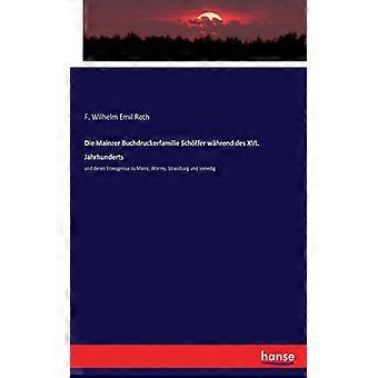 Die Mainzer Buchdruckerfamilie Schffer Whrend Des Xvi. Jahrhundertsund Deren Erz - F. Wilhelm Emil Roth - Paperback - English Book - History