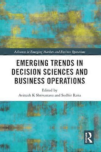Emerging Trends in Decision Sciences and Business Operations