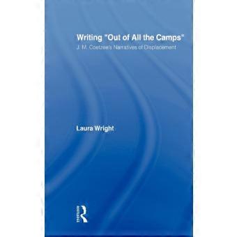 Writing Out Of All The Camps J.m. Coetzees Narratives Of Displacement