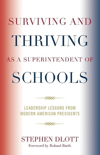 Surviving And Thriving As A Superintendent Of Schools by Stephen Dlott Paperback