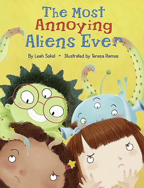 The Most Annoying Aliens Ever by Leah Sokol Hardback Book