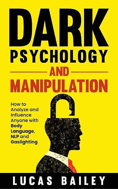 Dark Psychology And Manipulation by Lucas Bailey Paperback