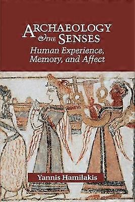 Archaeology and the Senses Human Experience Memory and Affect Topics in Contemporary Archaeology