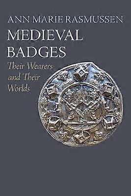Medieval Badges - Their Wearers and Their Worlds
