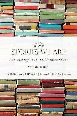 The Stories We Are - An Essay on Self-Creation Second Edition