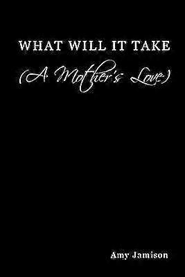 What Will It Take (A Mother's Love)