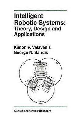 Intelligent Robotic Systems: Theory Design and Applications