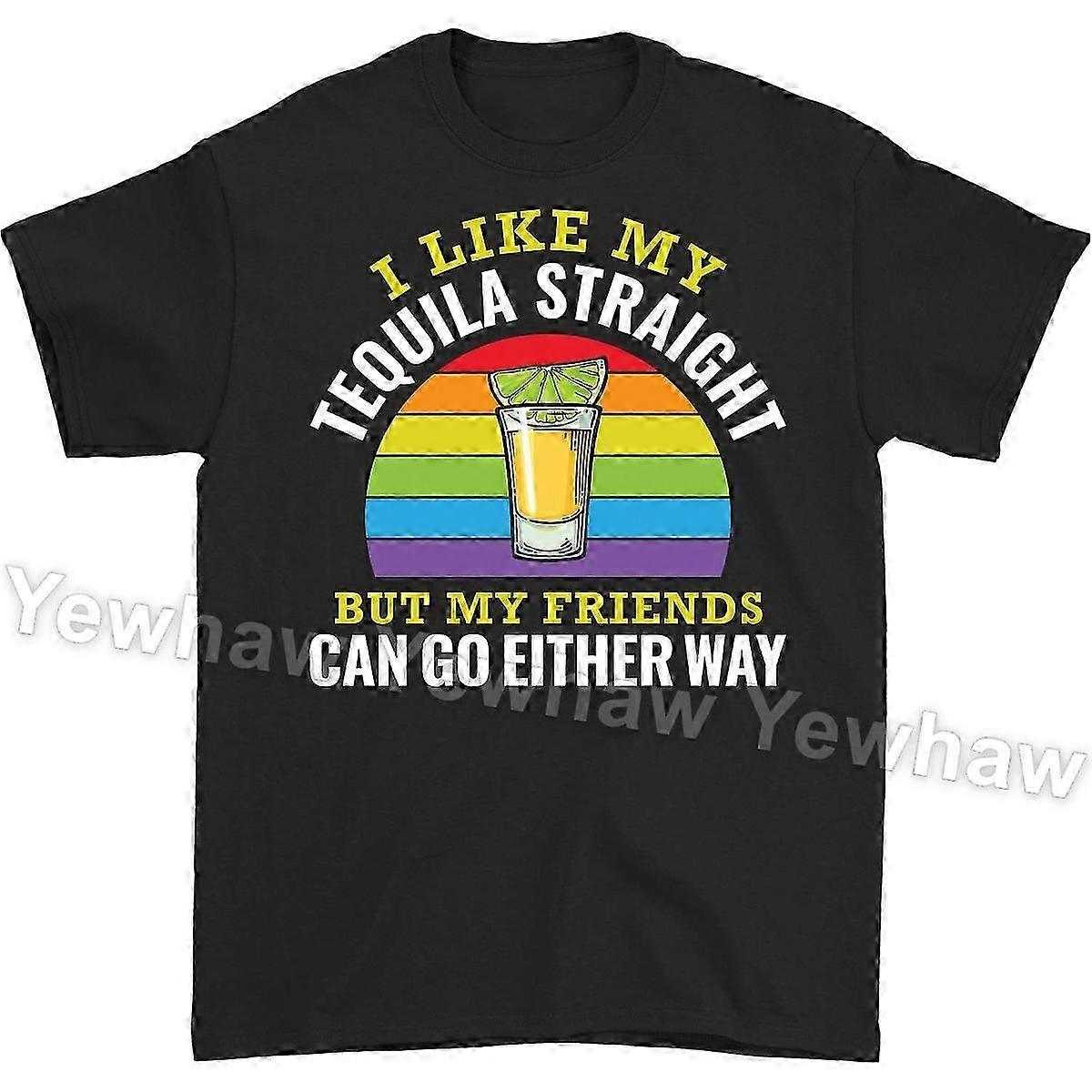 I Like My Tequila Straight but My Friends Can Go Either Way Funny T...