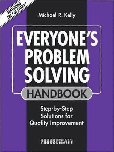 Everyone's Problem Solving Handbook Step-by-step Solutions For Quality Improveme - Michael R. Kelly